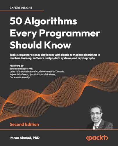 50 Algorithms Every Programmer Should Know: Tackle computer science challenges with classic to modern algorithms in machine learning, software design, data systems, and cryptography