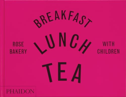 Breakfast, Lunch, Tea with Children: Rose Bakery