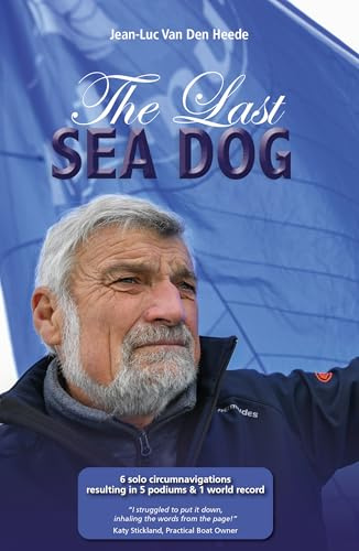 The Last Sea Dog: 6 solo circumnavigations resulting in 5 podiums & 1 world record (Making Waves)