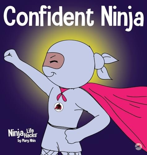 Confident Ninja: A Children's Book About Developing Self Confidence and Self Esteem: 25 (Ninja Life Hacks)