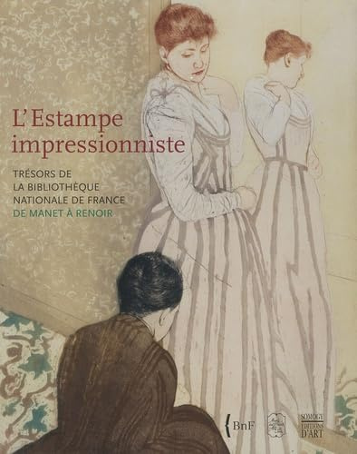 L'Estampe impressionniste: Trésors de la Bibliothèque nationale de France de Manet à Renoir