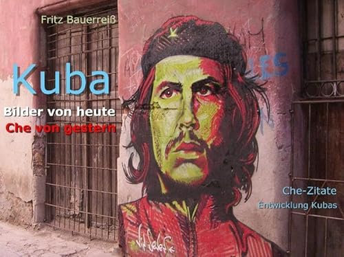 Kuba - Bilder von heute, Che von gestern: Aktuelle Fotografien aus Kuba, starke Zitate von Che Guevara. Kurz-Chronologie von Ches Leben und der Entwicklung Kubas bis heute