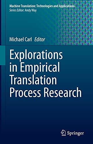 Explorations in Empirical Translation Process Research (Machine Translation: Technologies and Applications, 3)