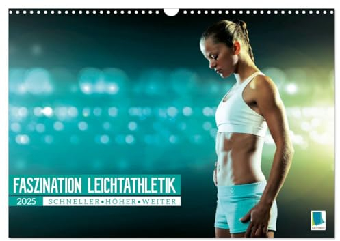 Faszination Leichtathletik: Schneller, höher, weiter (Wandkalender 2025 DIN A3 quer), CALVENDO Monatskalender: Leichtathletik: Staffellauf, Hochsprung, Sprint und Diskuswerfen (CALVENDO Sport)