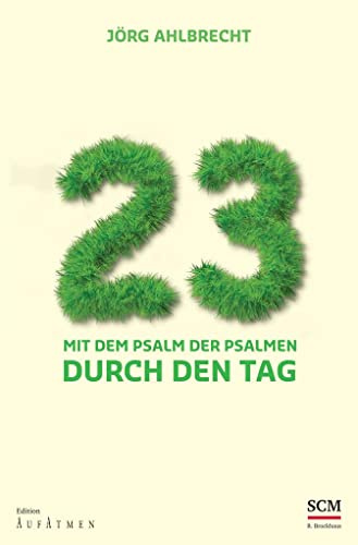 23 - Mit dem Psalm der Psalmen durch den Tag: Mit dem Psalm der Psalmen durch den Tag (Edition Aufatmen)