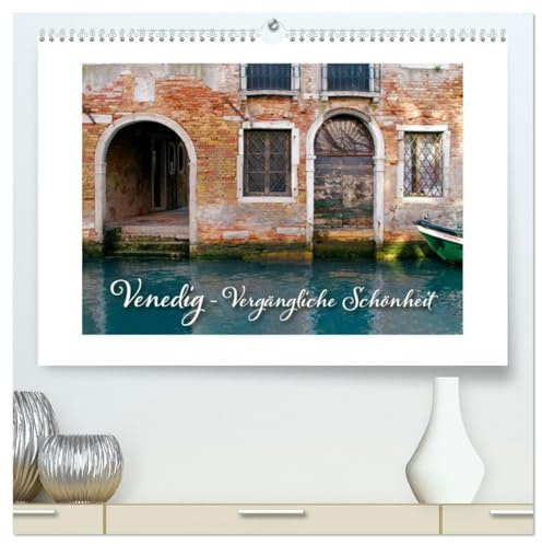 Venedig - Vergängliche Schönheit (hochwertiger Premium Wandkalender 2026 DIN A2 quer), Kunstdruck in Hochglanz: Venezianische Impressionen jenseits der Sehenswürdigkeiten (CALVENDO Orte)