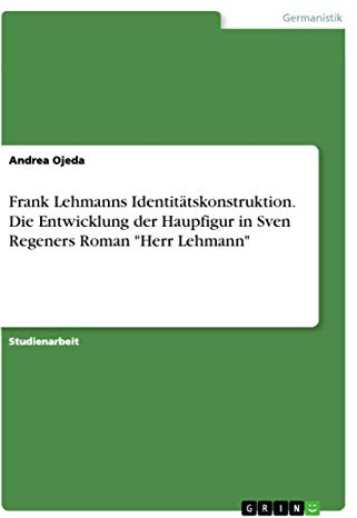 Frank Lehmanns Identitätskonstruktion. Die Entwicklung der Haupfigur in Sven Regeners Roman Herr Lehmann