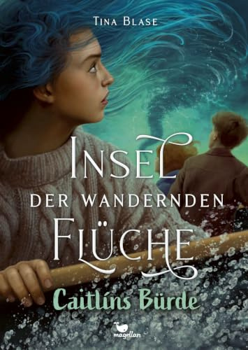 Insel der wandernden Flüche - Caitlíns Bürde: Der fantastische Abschluss der Jugendbuchreihe ab 13 Jahren