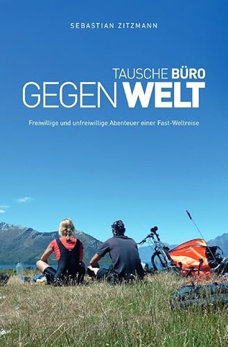 Tausche Büro gegen Welt: Freiwillige und unfreiwillige Abenteuer einer Fast-Weltreise