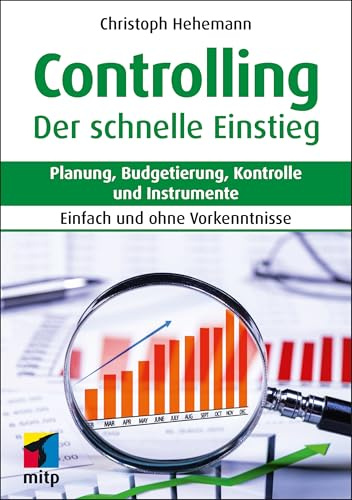 Controlling - Der schnelle Einstieg: Planung, Budgetierung, Kontrolle und Instrumente.Einfach und ohne Vorkenntnisse (mitp Schnelleinstieg)
