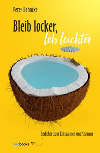 Bleib locker, sei verrückt: Gedichte zum Entspannen und Staunen