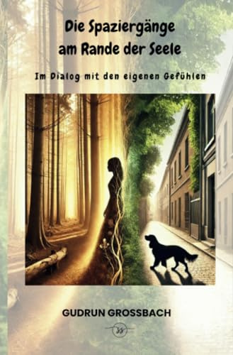 Die Spaziergänge am Rande der Seele: Im Dialog mt den eigenen Gefühlen: Im Dialog mit den eigenen Gefühlen