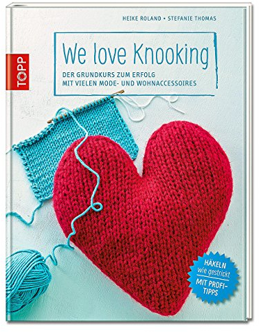 We love Knooking: Der Grundkurs zum Erfolg mit vielen Mode- und Wohnaccessoires