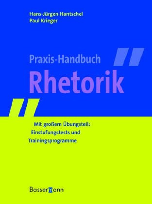 Praxis-Handbuch Rhetorik: Mit großem Übungsteil: Einstufungstests und Trainingsprogramme