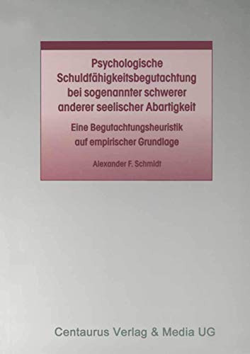 Psychologische Schuldfähigkeitsbegutachtung bei sogenannter schwerer anderer seelischer Abartigkeit: Eine Begutachtungsheuristik auf empirischer ... zum Straf- und Massregelvollzug, 24, Band 24)