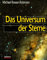 Das Universum der Sterne: Himmelsbeobachtungen und Streifzüge durch die moderne Astronomie