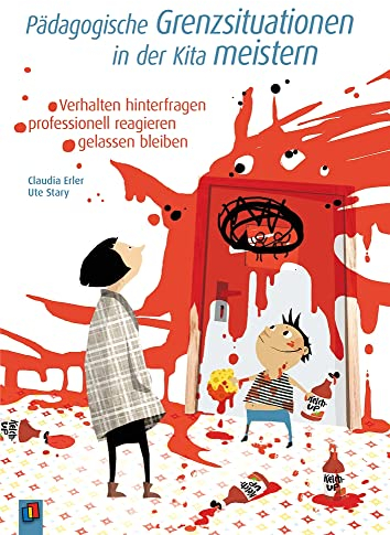 Pädagogische Grenzsituationen in der Kita meistern: Verhalten hinterfragen – professionell reagieren – gelassen bleiben