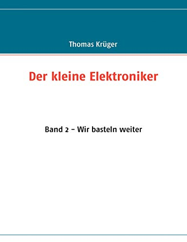 Der kleine Elektroniker: Band 2 - Wir basteln weiter