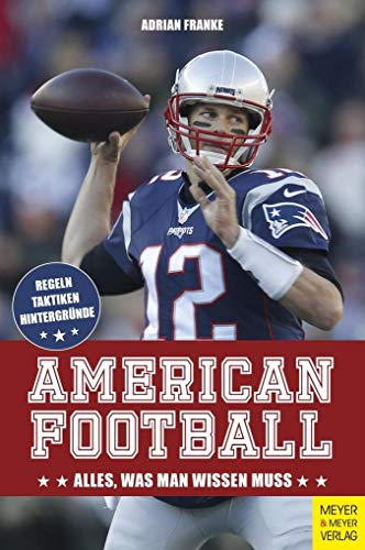 American Football: Alles, was man wissen muss: Alles, was man wissen muss. Regeln, Taktiken, Hintergründe