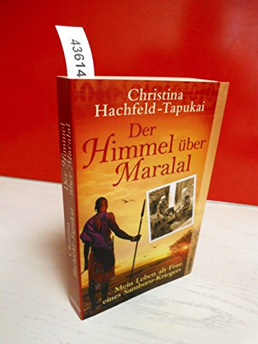 Der Himmel über Maralal . Mein Leben als Frau eines Samburu-Kriegers .