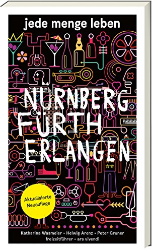 Reiseführer: Jede Menge Leben: Nürnberg, Fürth, Erlangen