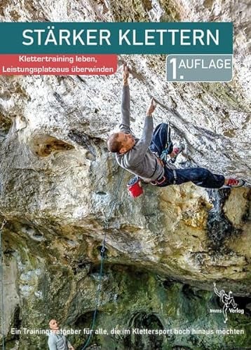 Stärker Klettern: Klettertraining leben, Leistungsplateaus überwinden