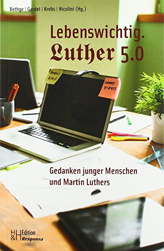 Lebenswichtig. Luther 5.0: Gedanken junger Menschen und Martin Luthers (Edition Responsa)
