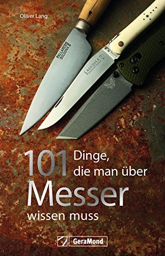 101 Dinge, die man über Messer wissen muss: Ein Handbuch mit spannenden und unterhaltsamen Fakten rund um die scharfen Klingen.