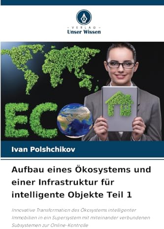 Aufbau eines Ökosystems und einer Infrastruktur für intelligente Objekte Teil 1: Innovative Transformation des Ökosystems intelligenter Immobilien in ... verbundenen Subsystemen zur Online-Kontrolle