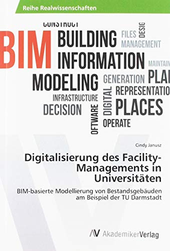 Digitalisierung des Facility-Managements in Universitäten: BIM-basierte Modellierung von Bestandsgebäuden am Beispiel der TU Darmstadt