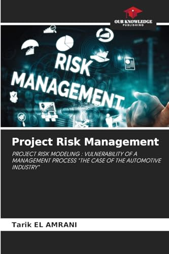 Project Risk Management: PROJECT RISK MODELING : VULNERABILITY OF A MANAGEMENT PROCESS THE CASE OF THE AUTOMOTIVE INDUSTRY