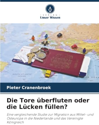 Die Tore überfluten oder die Lücken füllen?: Eine vergleichende Studie zur Migration aus Mittel- und Osteuropa in die Niederlande und das Vereinigte Königreich