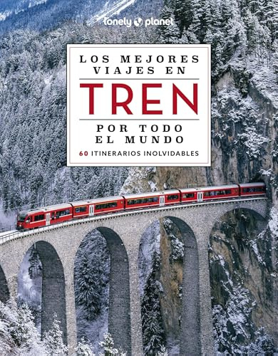 Los mejores viajes en tren por todo el mundo 2: 60 viajes en tren extraordinarios, con fotografías impresionantes, mapas de ruta y consejos de expertos (Viaje y aventura)