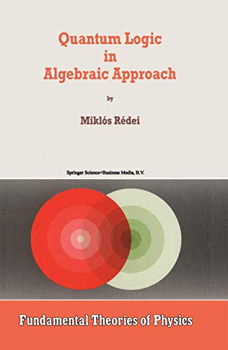 Quantum Logic in Algebraic Approach (Fundamental Theories of Physics, Band 91)