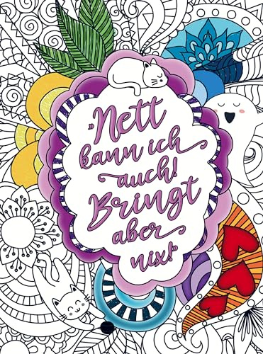 Malbuch für Frauen - Nett kann ich auch! Bringt aber nix!: Das Malbuch, das Ihre wahre Stimmung enthüllt! 55 Mandalas mit coolen Sprüchen und ... ultimative Stressabbau und Spaß für Frauen!