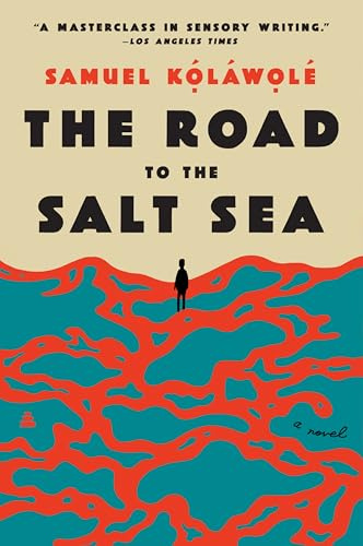 The Road to the Salt Sea: A Whiting Award-Winning Literary Thriller of African Migration, Crime, and Fate