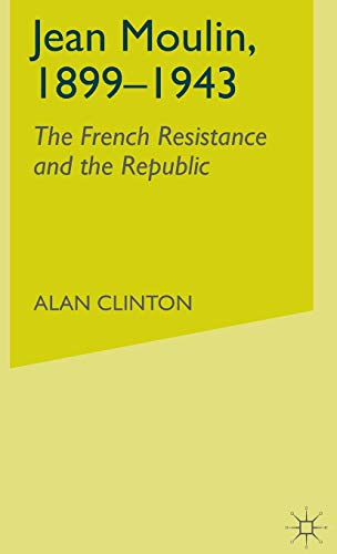 Jean Moulin, 1899 - 1943: The French Resistance and the Republic