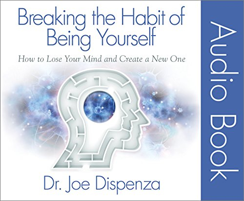 Breaking the Habit of Being Yourself Audio Book: How to Lose Your Mind and Create a New One