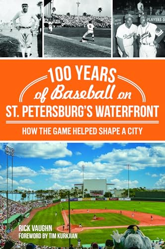 100 Years of Baseball on St. Petersburg's Waterfront: How the Game Helped Shape a City (Sports)