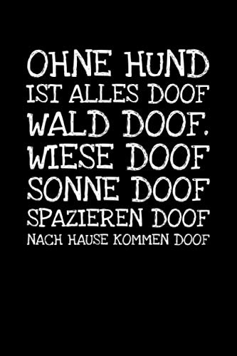 Ohne Hund Ist Alles Doof Wald Doof. Wiese Doof So: Notizbuch Journal Tagebuch 100 linierte Seiten | 6x9 Zoll (ca. DIN A5)