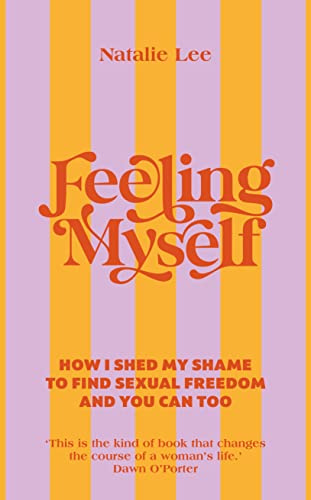 Feeling Myself: How I shed my shame to find sexual freedom and you can too