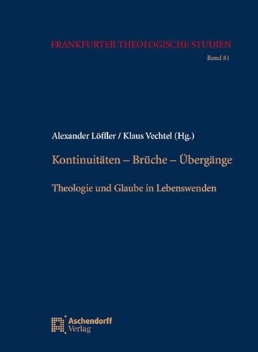 Kontinuitäten - Brüche - Übergänge: Theologie und Glaube in Lebenswenden (Frankfurter Theologische Studien)