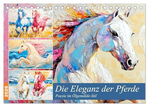 Die Eleganz der Pferde. Poesie im Ölgemälde-Stil (Tischkalender 2026 DIN A5 quer), CALVENDO Monatskalender: Die Anmut und Kraft der Pferde im künstlerischen Ölgemälde-Stil (CALVENDO Tiere)