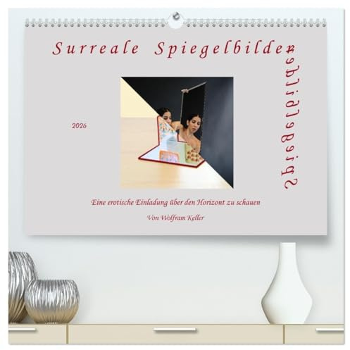 Surreale Spiegelbilder (hochwertiger Premium Wandkalender 2026 DIN A2 quer), Kunstdruck in Hochglanz: Überraschende Einblicke in Spiegelwelten (CALVENDO Erotik)
