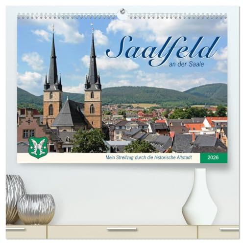 Saalfeld an der Saale – mein Streifzug durch die historische Altstadt (hochwertiger Premium Wandkalender 2026 DIN A2 quer), Kunstdruck in Hochglanz: ... Städte Thüringens im Saaletal (CALVENDO Orte)