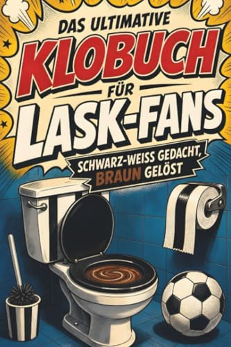 Das ultimative Klobuch für LASK-Fans: Schwarz-weiß gedacht, braun gelöst. Lustiges Geschenk mit Lifehacks, Fun Facts und Geschichten