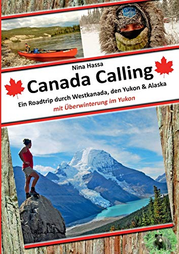 Canada Calling: Ein Roadtrip durch Westkanada, den Yukon & Alaska - mit Überwinterung im Yukon