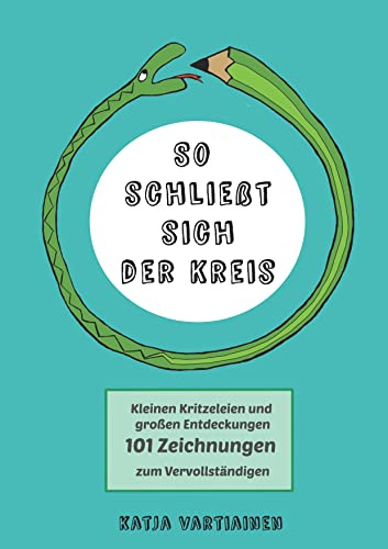 So schließt sich der Kreis: Kleinen Kritzeleien und großen Entdeckungen. 101 Zeichnungen zum Vervollständigen