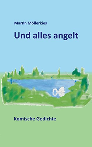 Und alles angelt: Komische Gedichte
