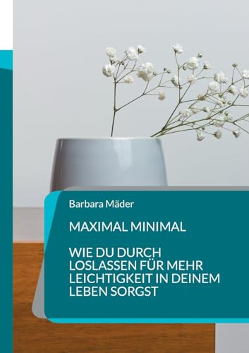 Maximal minimal: Wie Du durch Loslassen für mehr Leichtigkeit in Deinem Leben sorgst